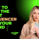 How To Find The Right Influencer For Your Brand