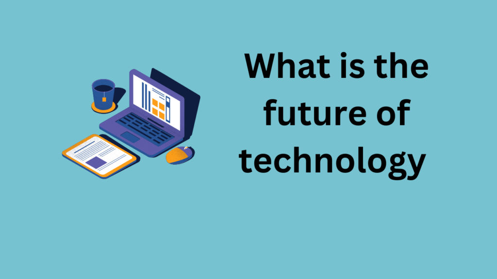 What is the future of technology
