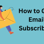 How to Gain Email Subscribers