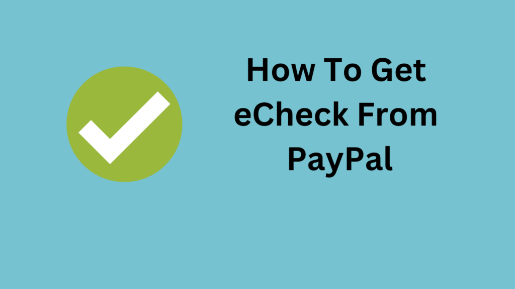 How To Get eCheck From PayPal