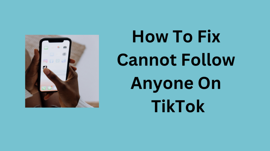 How To Fix Cannot Follow Anyone On TikTok