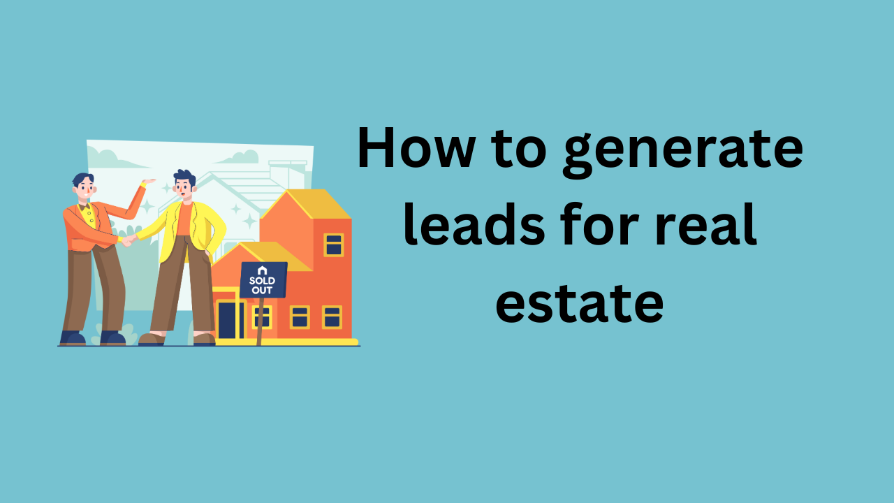 How to generate leads for real estate