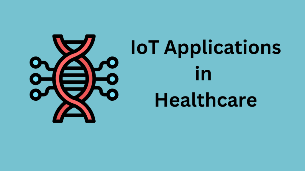 IoT Applications in Healthcare