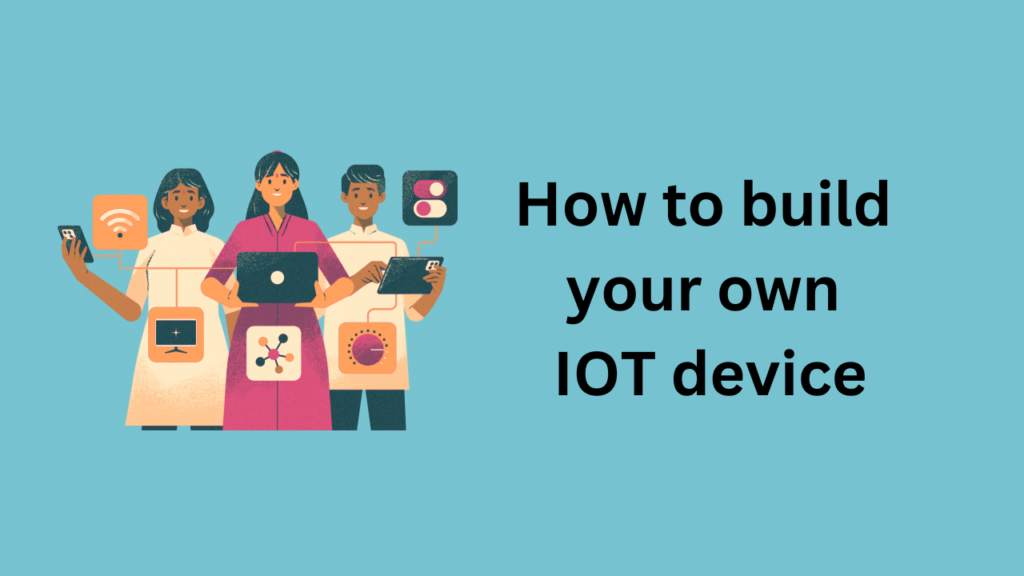 How to build your own IOT device