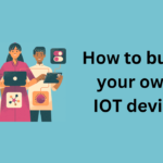 How to build your own IOT device