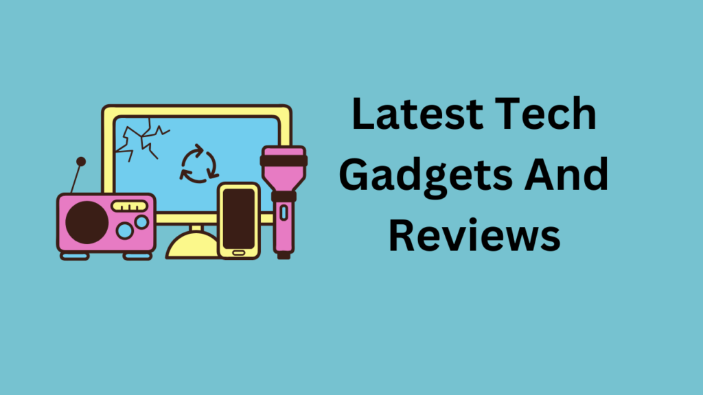 Latest tech gadgets and reviews