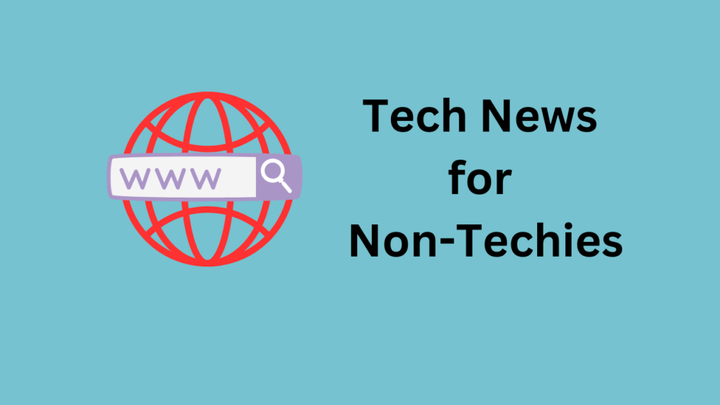 Tech News for Non-Techies