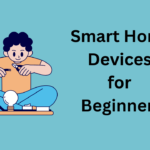 Smart Home Devices for Beginners